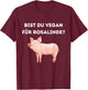 Bist du Vegan für Rosalinde ? Veganer edition T-Shirt - T-Shirt | Maroon