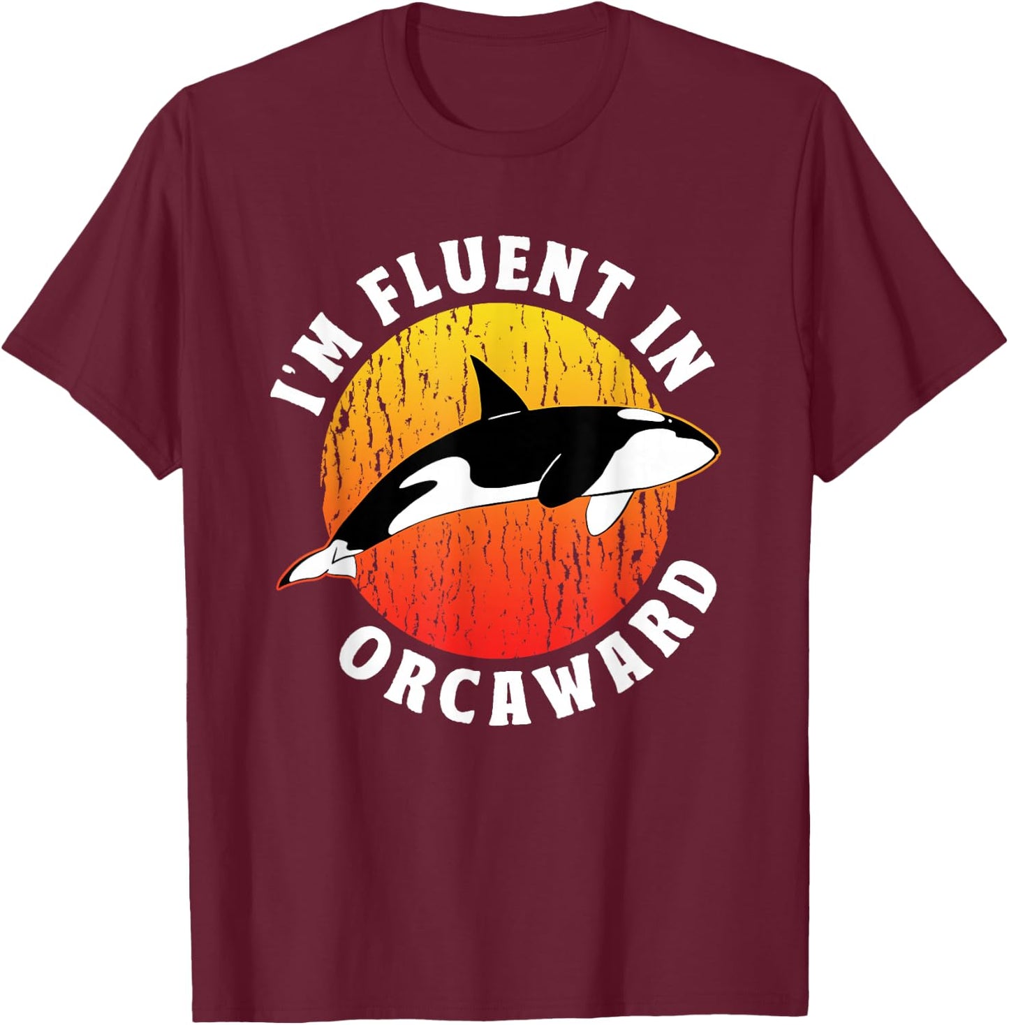 I'm Fluent In Orcaward Orca Awkward Humor Orcas T-Shirt - T-Shirt | Maroon