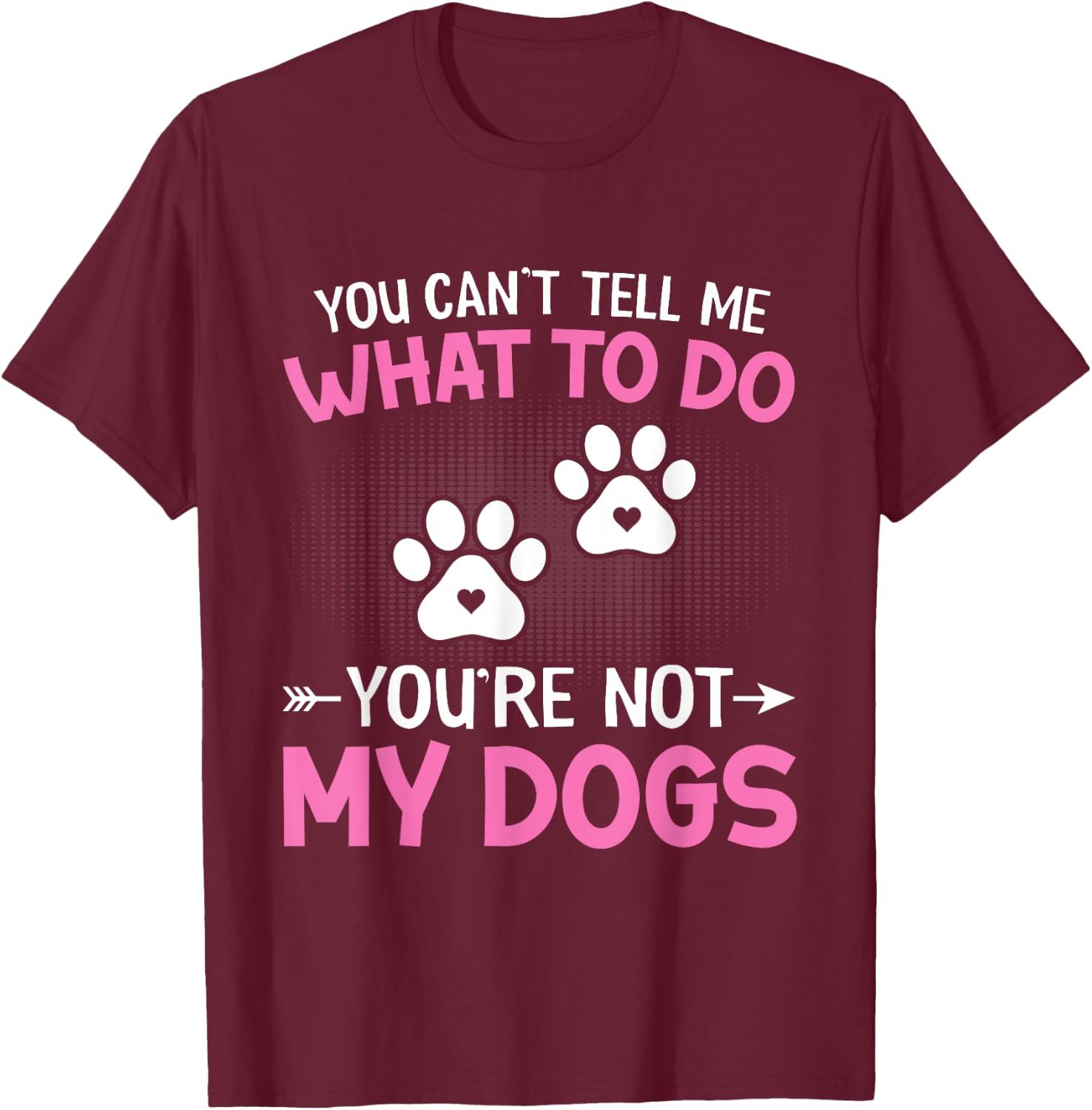 Dog Lover - You Can't Tell me What to do You're not My Dogs Women Kids T-Shirt - T-Shirt | Maroon