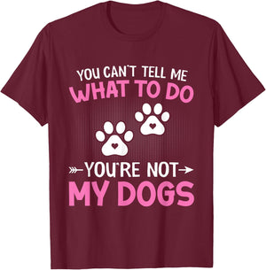 Dog Lover - You Can't Tell me What to do You're not My Dogs Women Kids T-Shirt - T-Shirt | Maroon