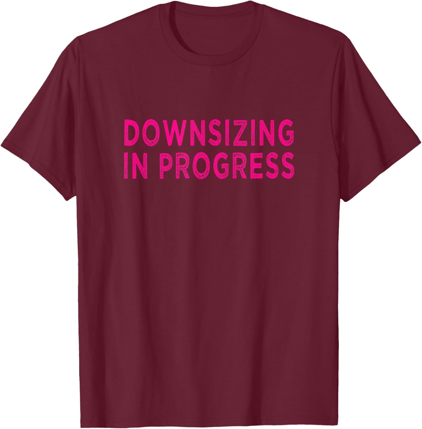 Downsizing In Progress Gastric Bypass Surgery Motivational T-Shirt - T-Shirt | Maroon