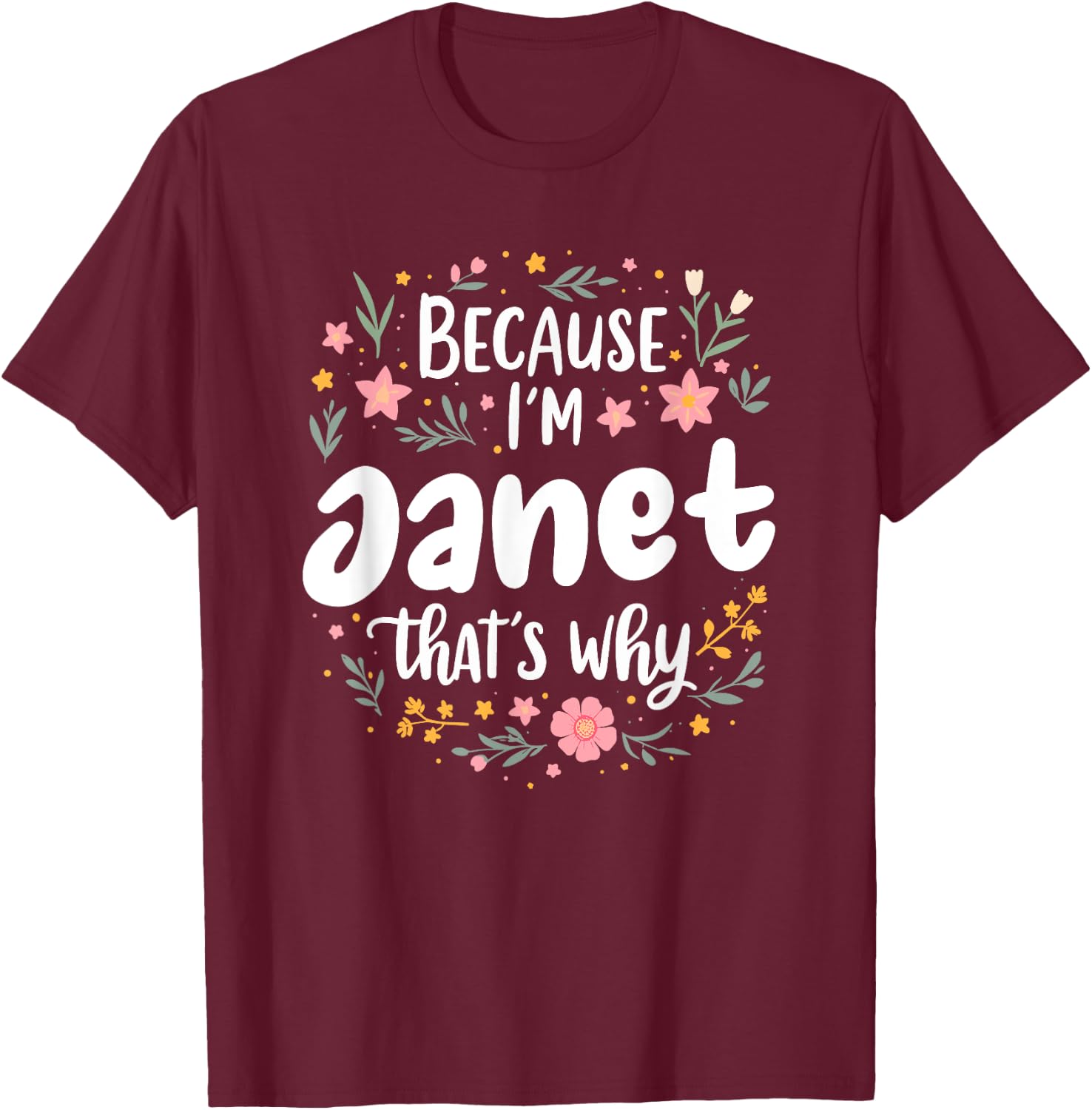 Women Because I'm Janet That's Why Woman T-Shirt - T-Shirt | Maroon