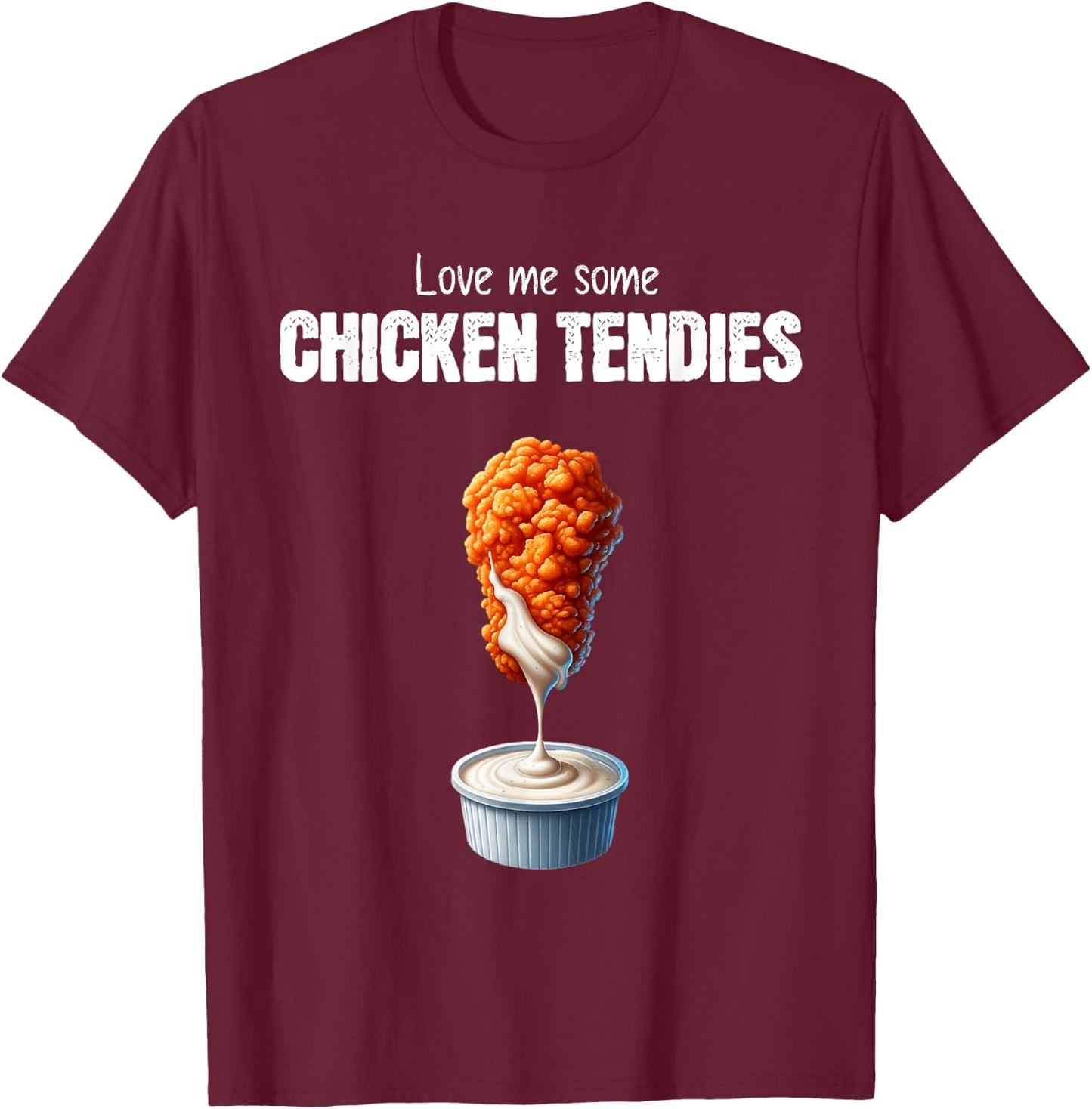 Love Me Some Chicken Tendies Funny Chicken Tenders Quote T-Shirt - T-Shirt | Maroon