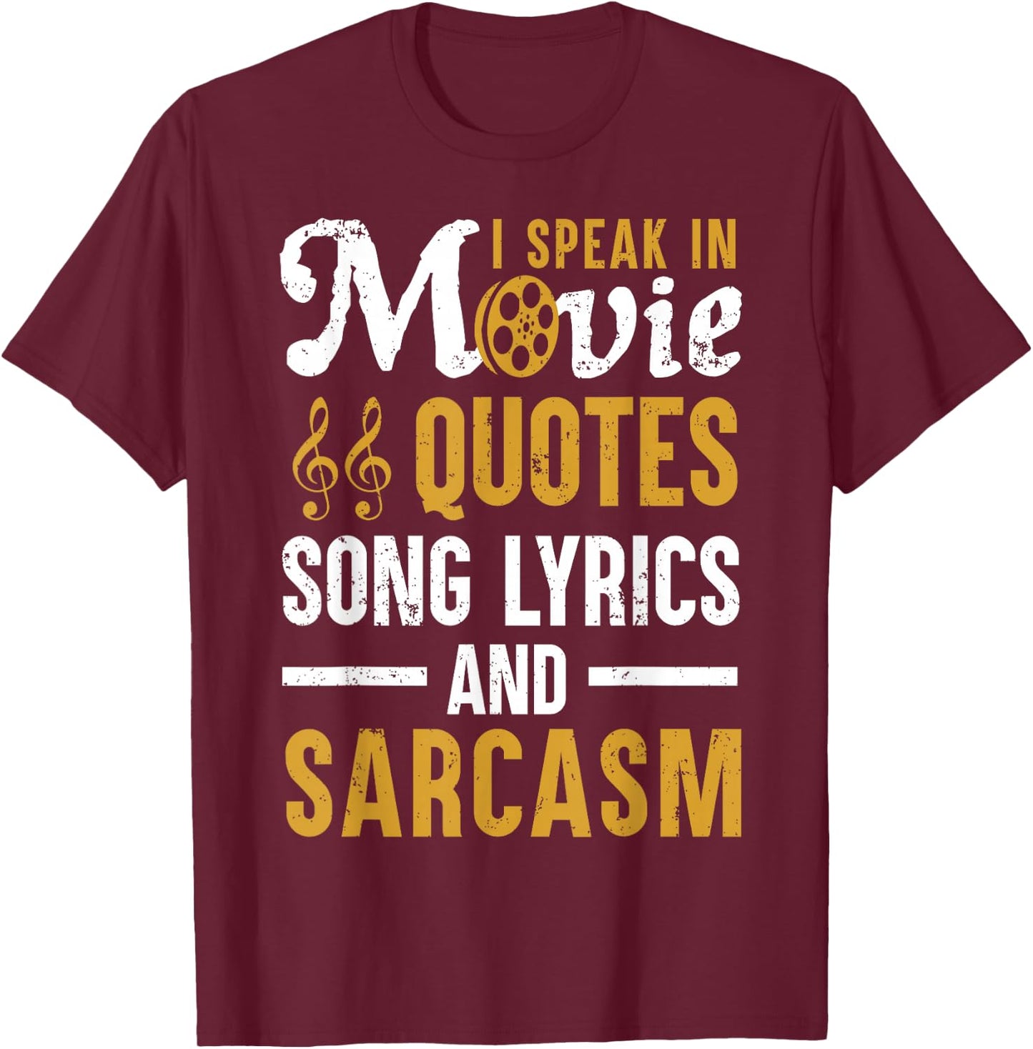 Funny Movie Quotes Song Lyrics and Sarcasm for Humor Lovers T-Shirt - T-Shirt | Maroon