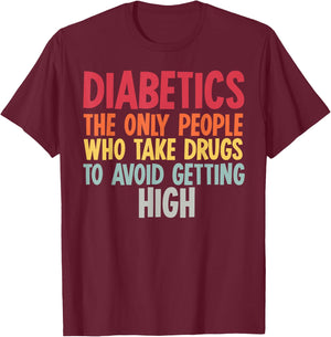 Diabetics The Only People Who Take Drugs Funny Diabetes Gift T-Shirt - T-Shirt | Maroon