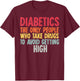 Diabetics The Only People Who Take Drugs Funny Diabetes Gift T-Shirt - T-Shirt | Maroon