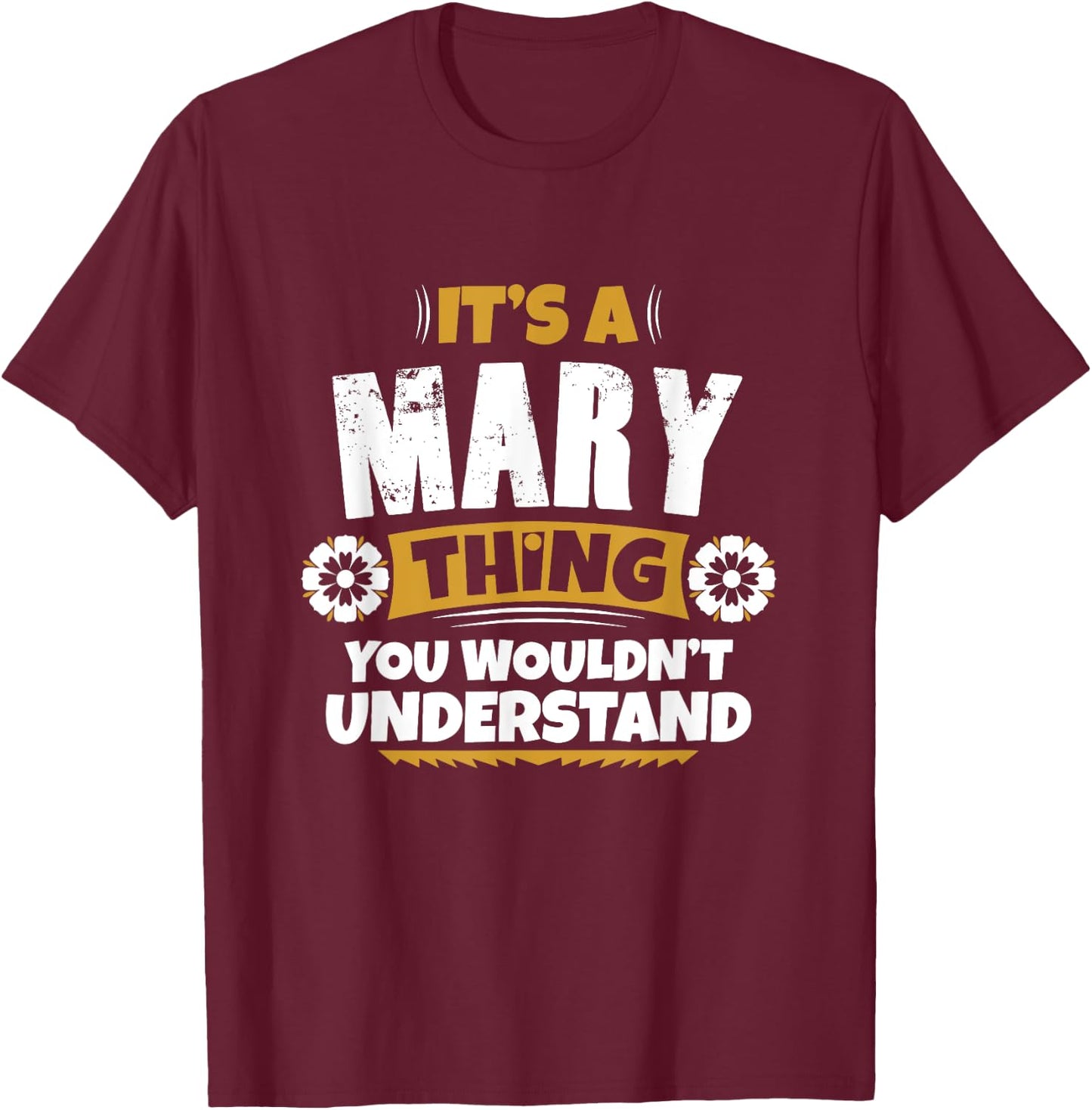 its a Mary thing you wouldnt understand Mary T-Shirt - T-Shirt | Maroon