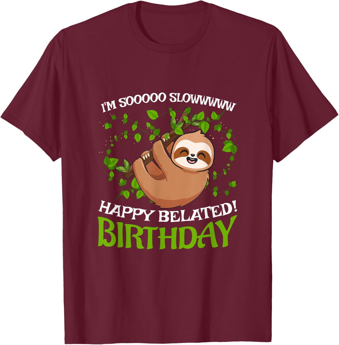 I'm Sooo Slowww Happy Belated Birthday Funny Slot Lover T-Shirt - T-Shirt | Maroon