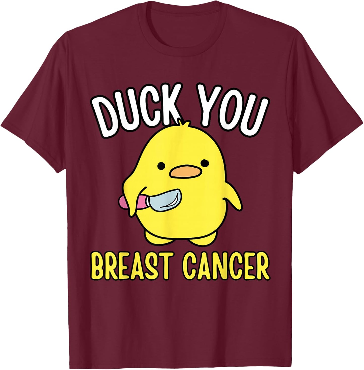 Funny Duck You Breast Cancer Awareness Survival Shirts T-Shirt - T-Shirt | Maroon
