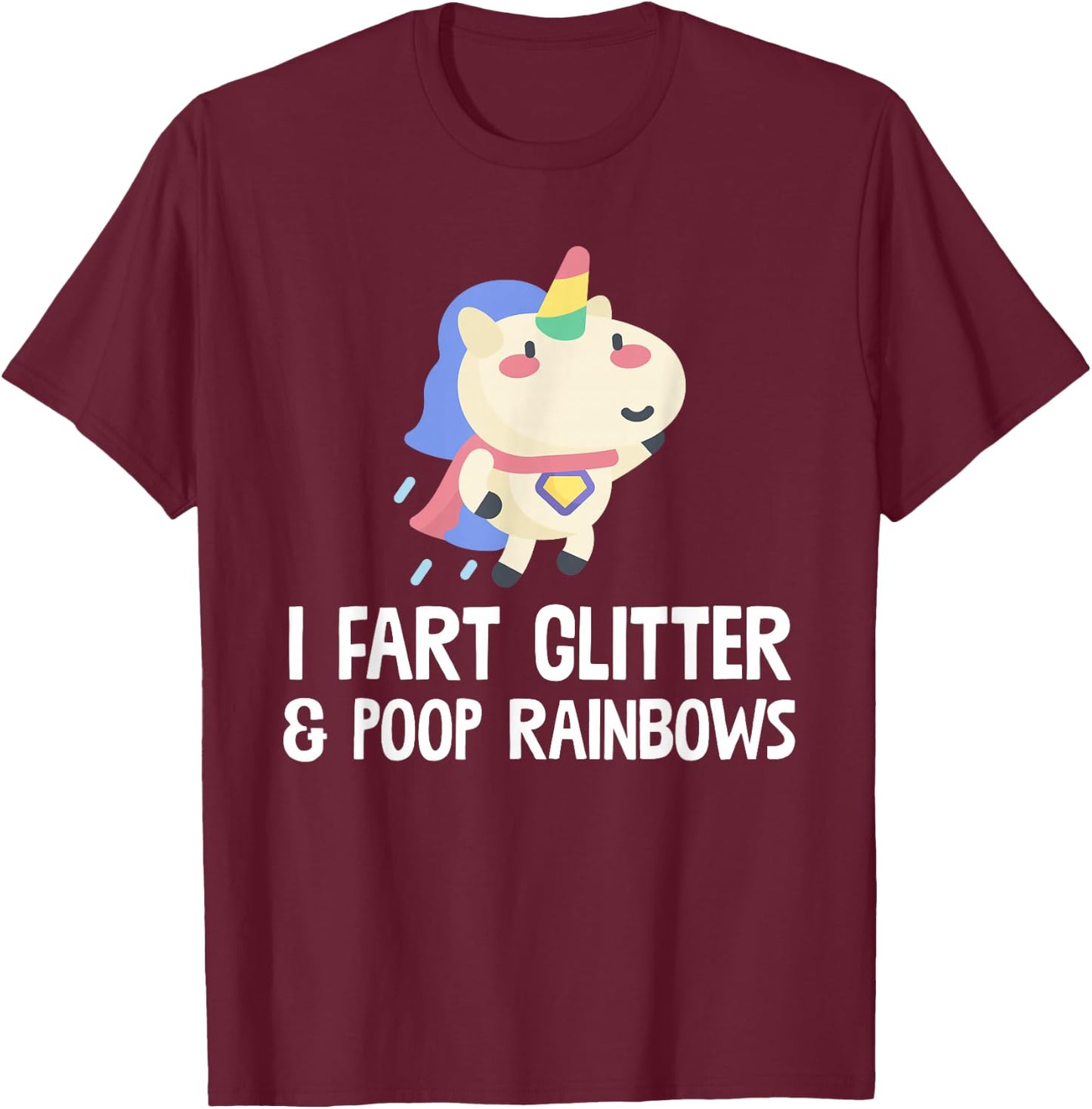 Unicorn Shirt I Fart Glitter And Poop Rainbows T Shirt T-Shirt - T-Shirt | Maroon
