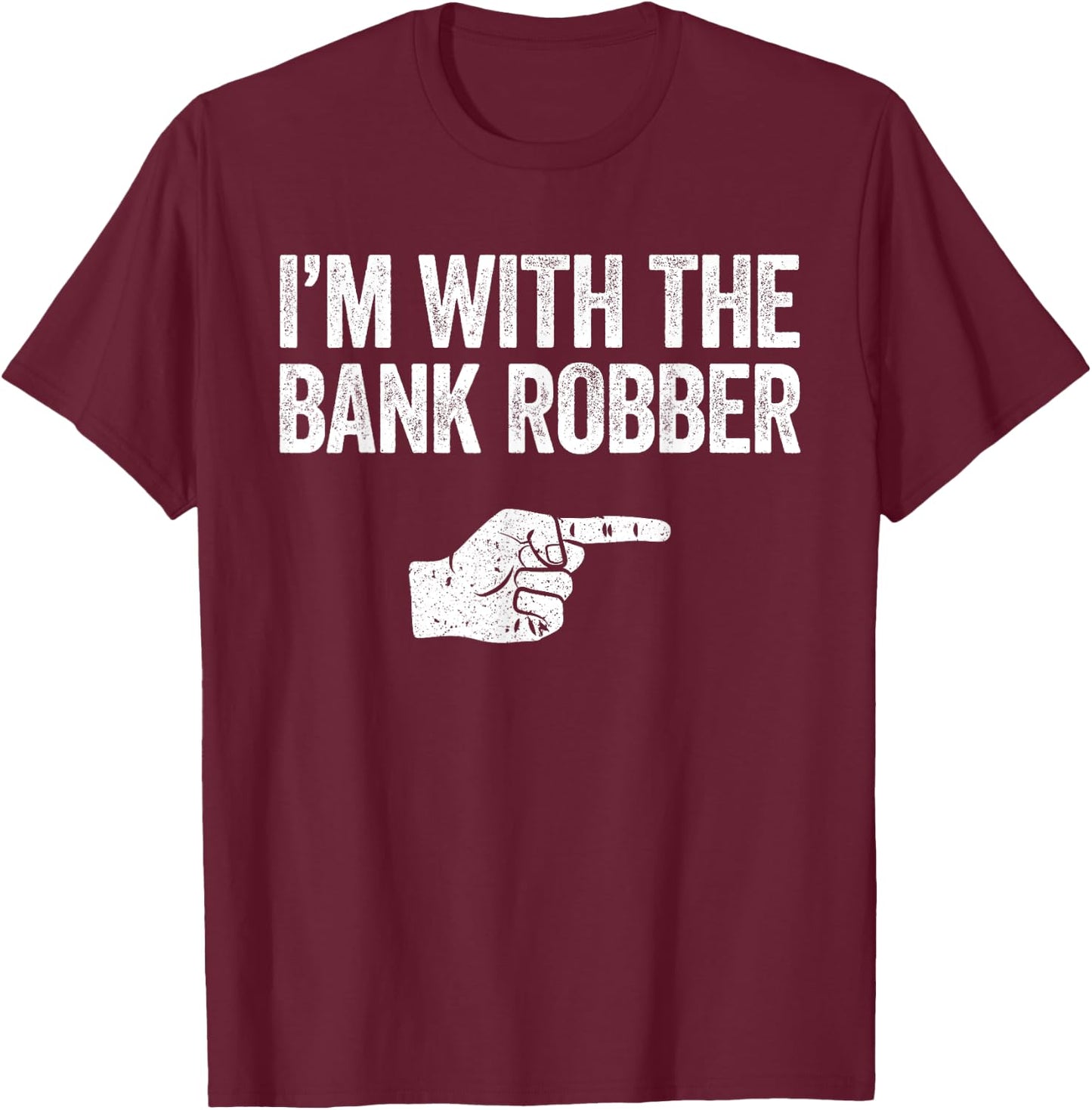 I'm With The Bank Robber Matching Costume Shirt T-Shirt - T-Shirt | Maroon