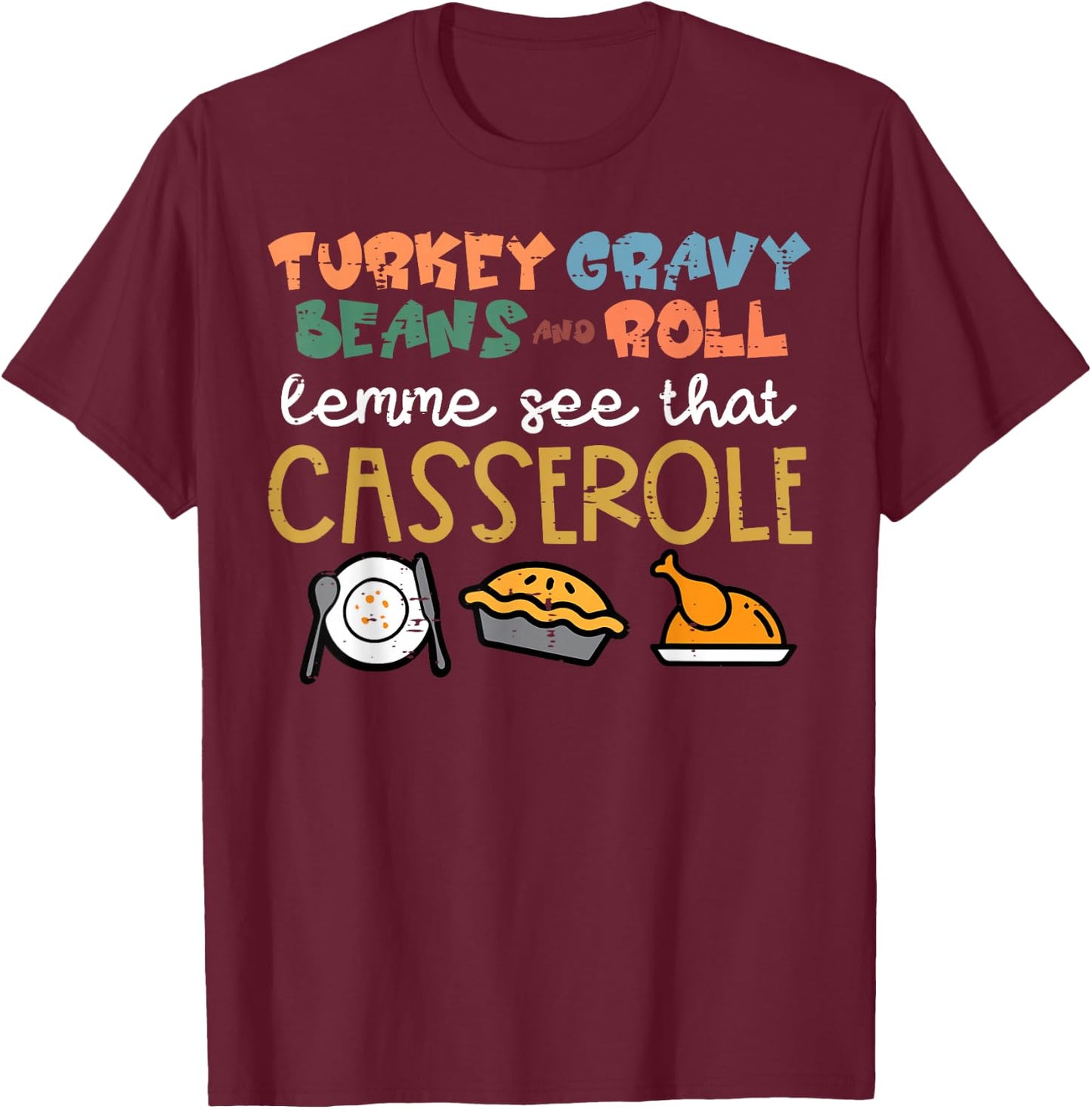 Thanksgiving Turkey Gravy Beans Roll Casserole Women Kid Men T-Shirt - T-Shirt | Maroon