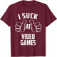 I Suck At Video Games Sarcastic Video Games Loser T-Shirt - T-Shirt | Maroon