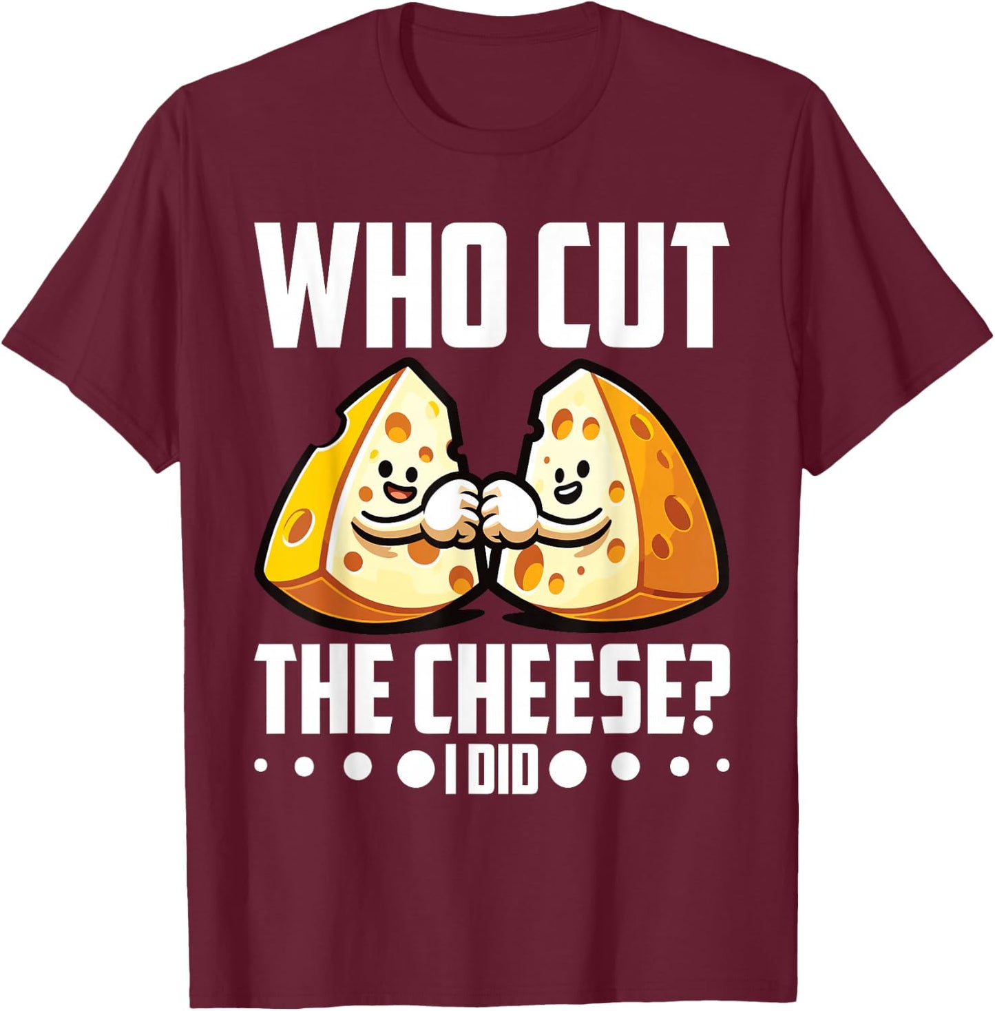 Who Cut the Cheese? I Did! Cheddar Cheesemaker T-Shirt - T-Shirt | Maroon
