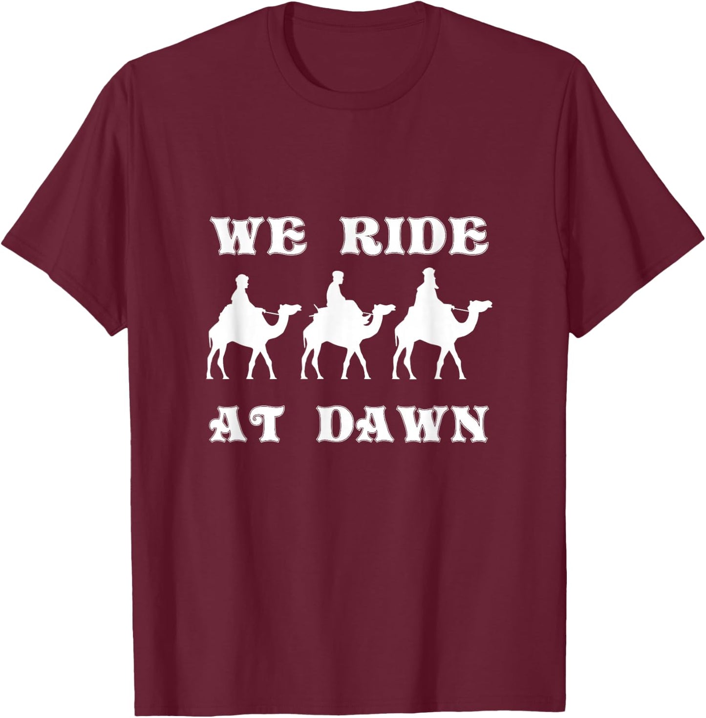 We Ride At Dawn Three Wise Men Camel Ride Faith Christmas T-Shirt - T-Shirt | Maroon
