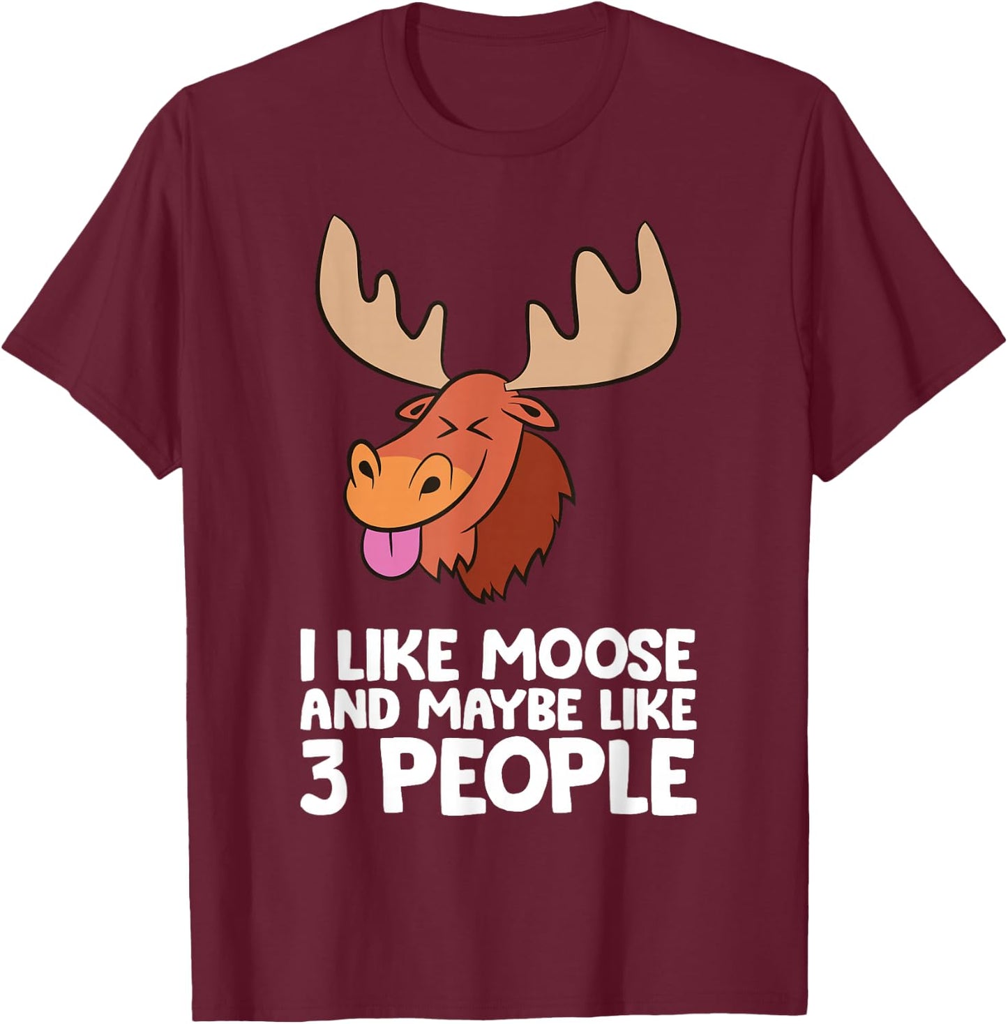 I Like Moose And Maybe Like 3 People Moose T-Shirt - T-Shirt | Maroon