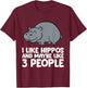 I Like Hippos And Maybe Like 3 People Hippo T-Shirt - T-Shirt | Maroon