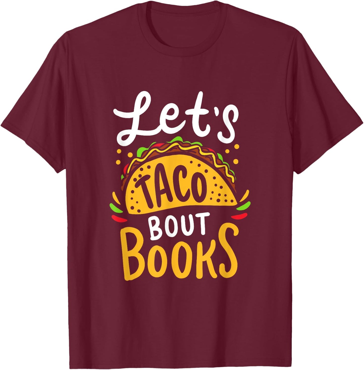 Let's Taco About Books Funny Mexican Pun Bookworm T-Shirt - T-Shirt | Maroon