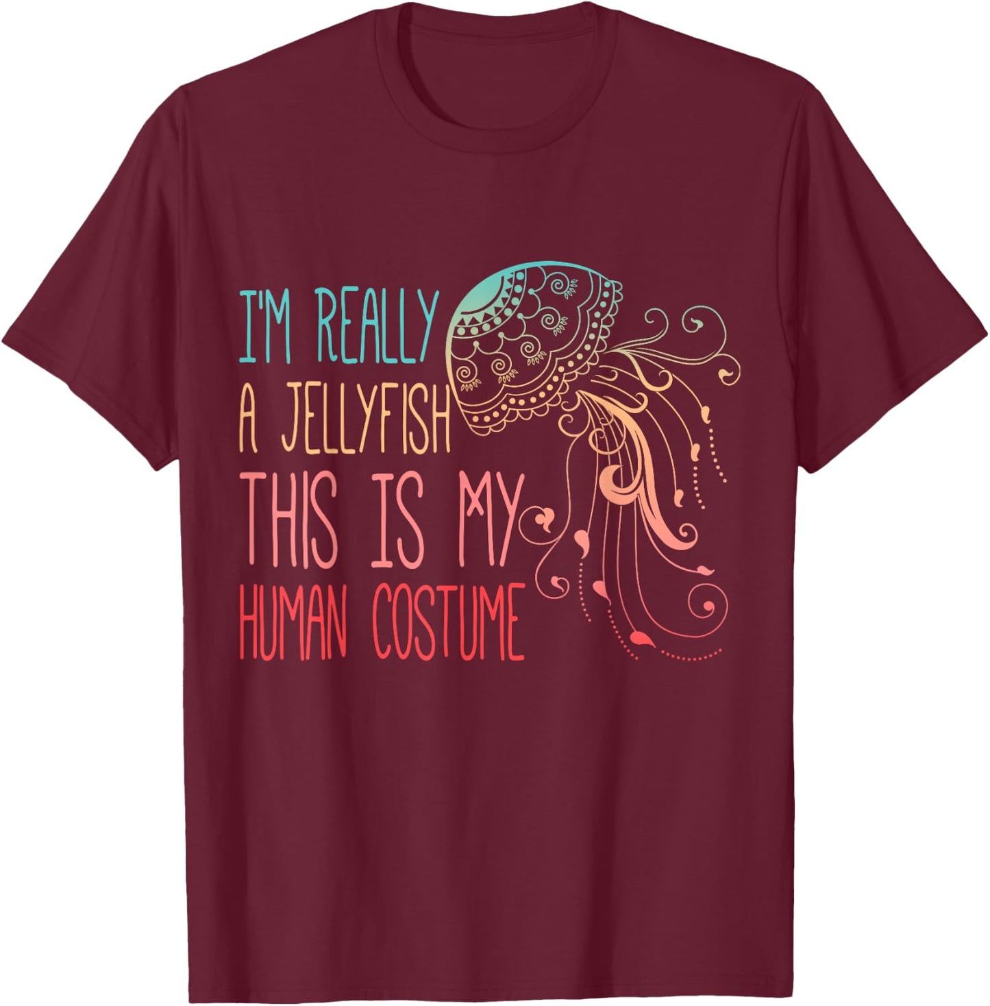 Funny Shirt This Is My Human Costume I'm Really A Jellyfish T-Shirt - T-Shirt | Maroon