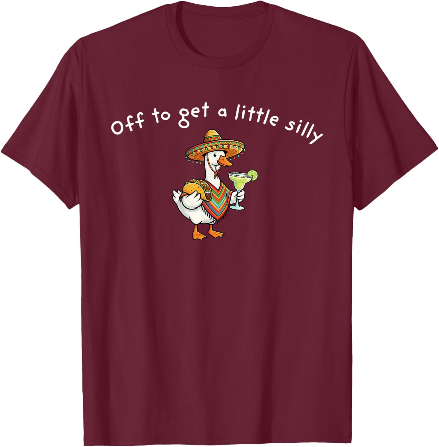 Off to Get A Little Silly Funny Goose Cinco De Mayo T-Shirt - T-Shirt | Maroon