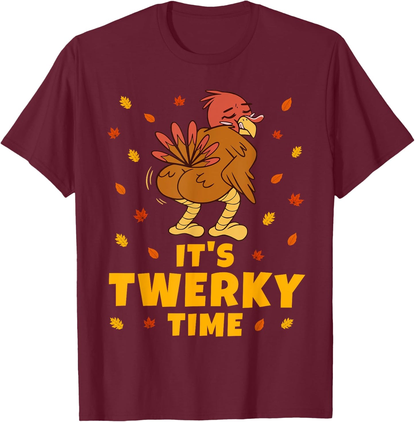 Turkey Butt Funny Thanksgiving It's Twerky Time Twerk Dance T-Shirt - T-Shirt | Maroon