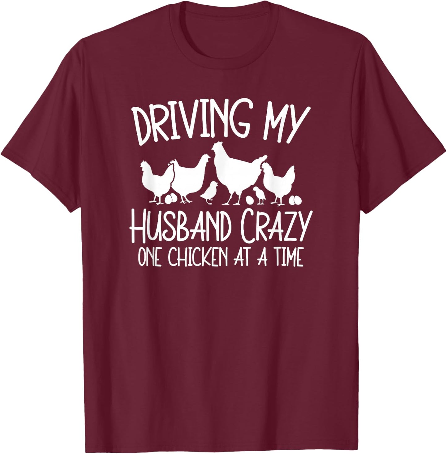 Chicken Lady Driving My Husband Crazy One Chicken At A Time T-Shirt - T-Shirt | Maroon