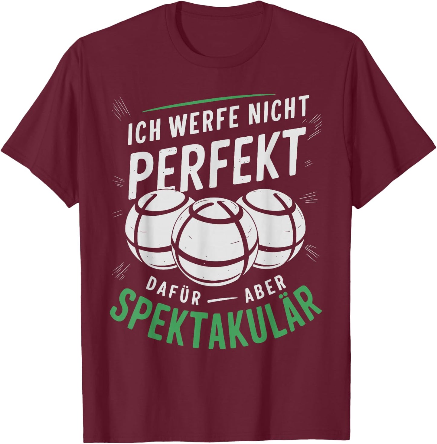 Boccia | Ich werfe Nicht perfekt - Boule Legende | Boule T-Shirt - T-Shirt | Maroon