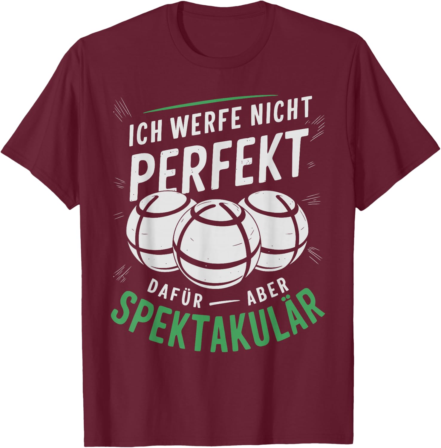 Boccia | Ich werfe Nicht perfekt - Boule Legende | Boule T-Shirt - T-Shirt | Maroon