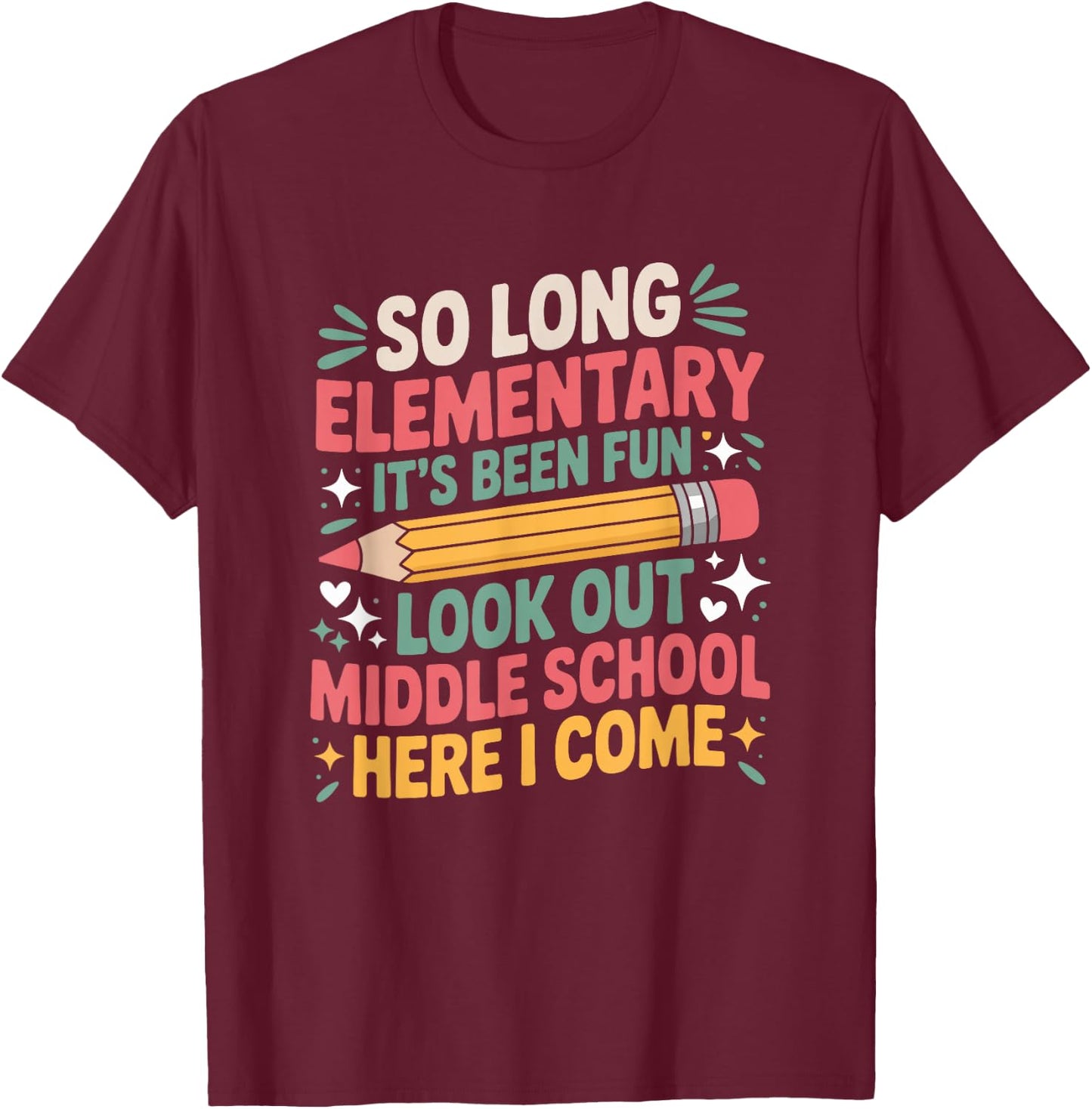 Middle Schooler, So Long Elementary School It's Been Fun T-Shirt - T-Shirt | Maroon