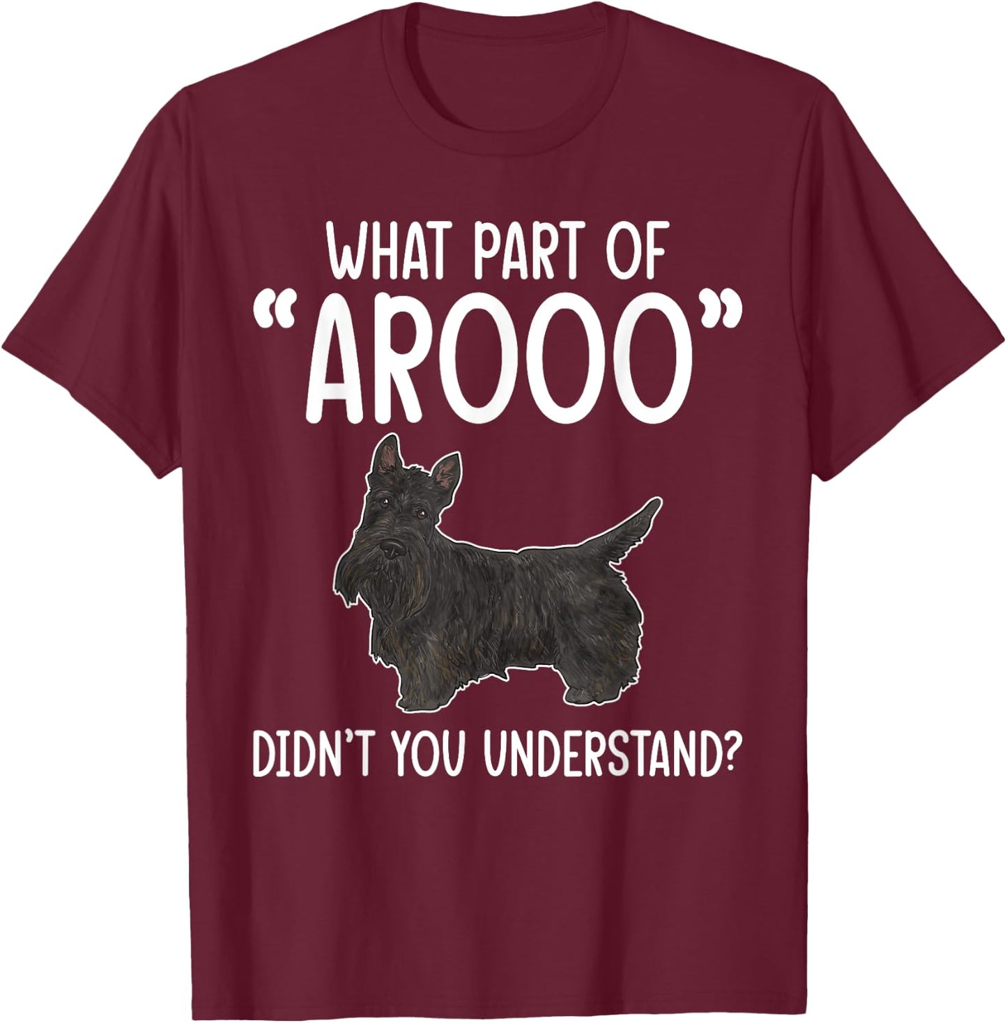 Scottish Terrier What Part of AROOO Scottie Dog T-Shirt - T-Shirt | Maroon