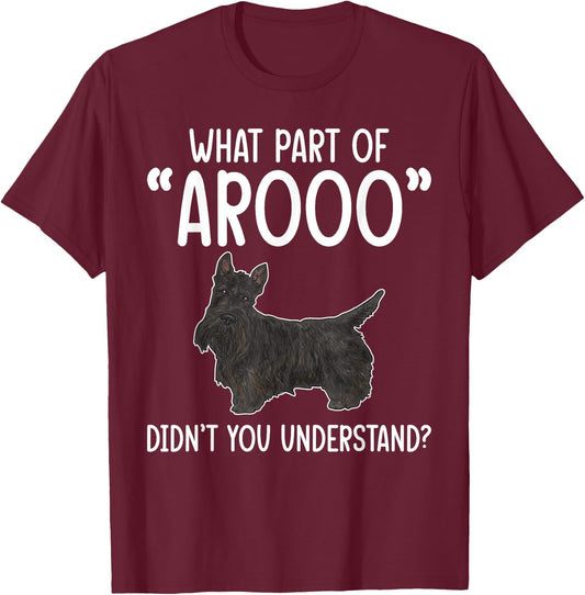 Scottish Terrier What Part of AROOO Scottie Dog T-Shirt - T-Shirt | Maroon