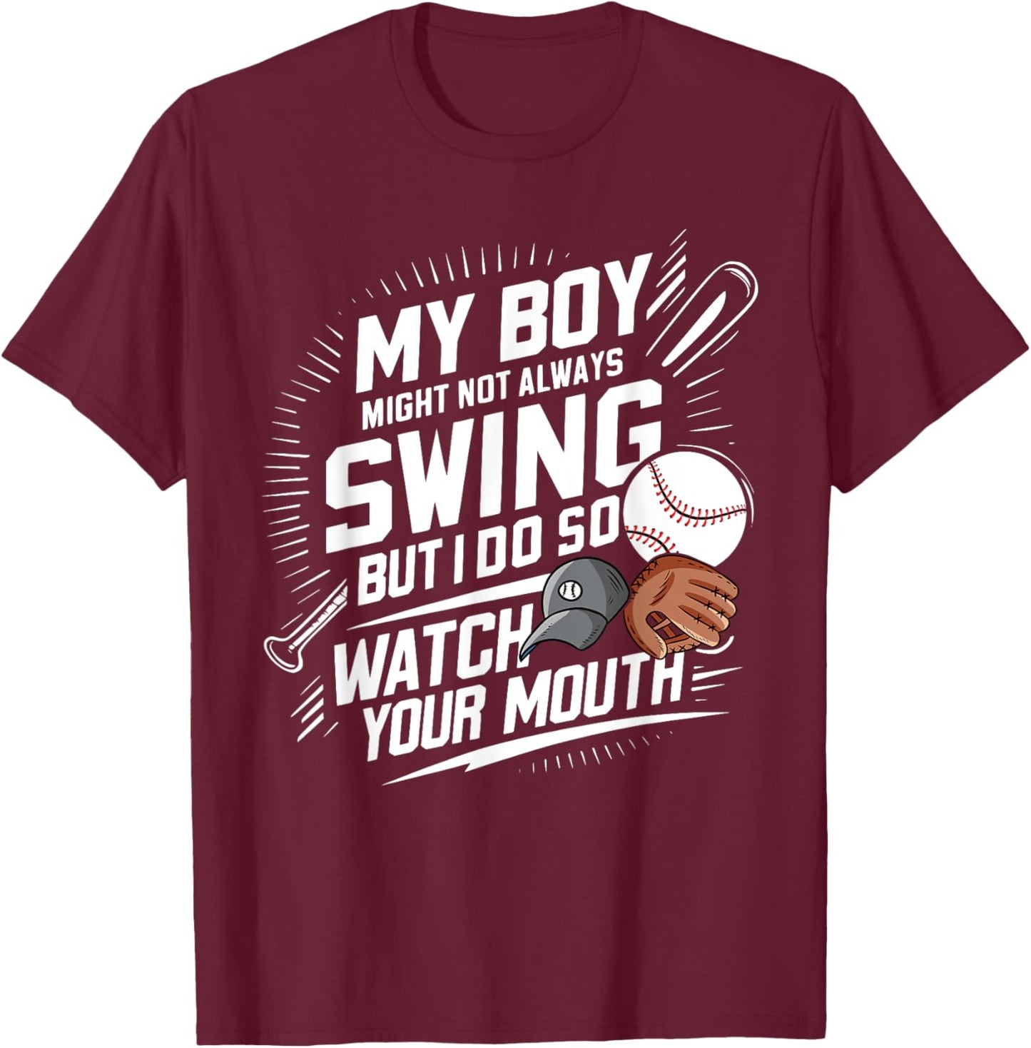 My Boy Might Not Always Swing But I Do So Watch Your Mouth T-Shirt - T-Shirt | Maroon