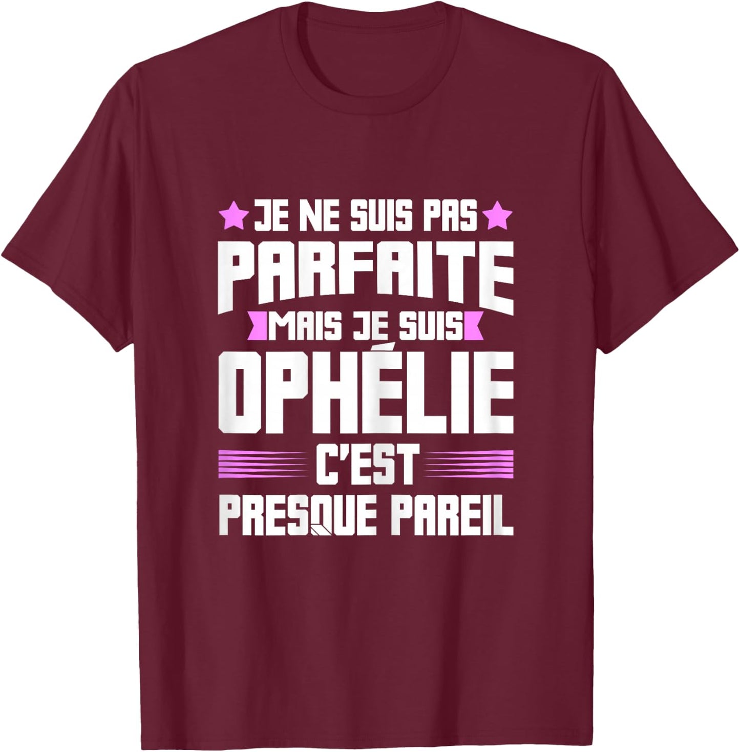 Perfect Ophelia | Funny Funny Funny Mom First Name Gift , Black, Female X-Small T-Shirt - T-Shirt | Maroon