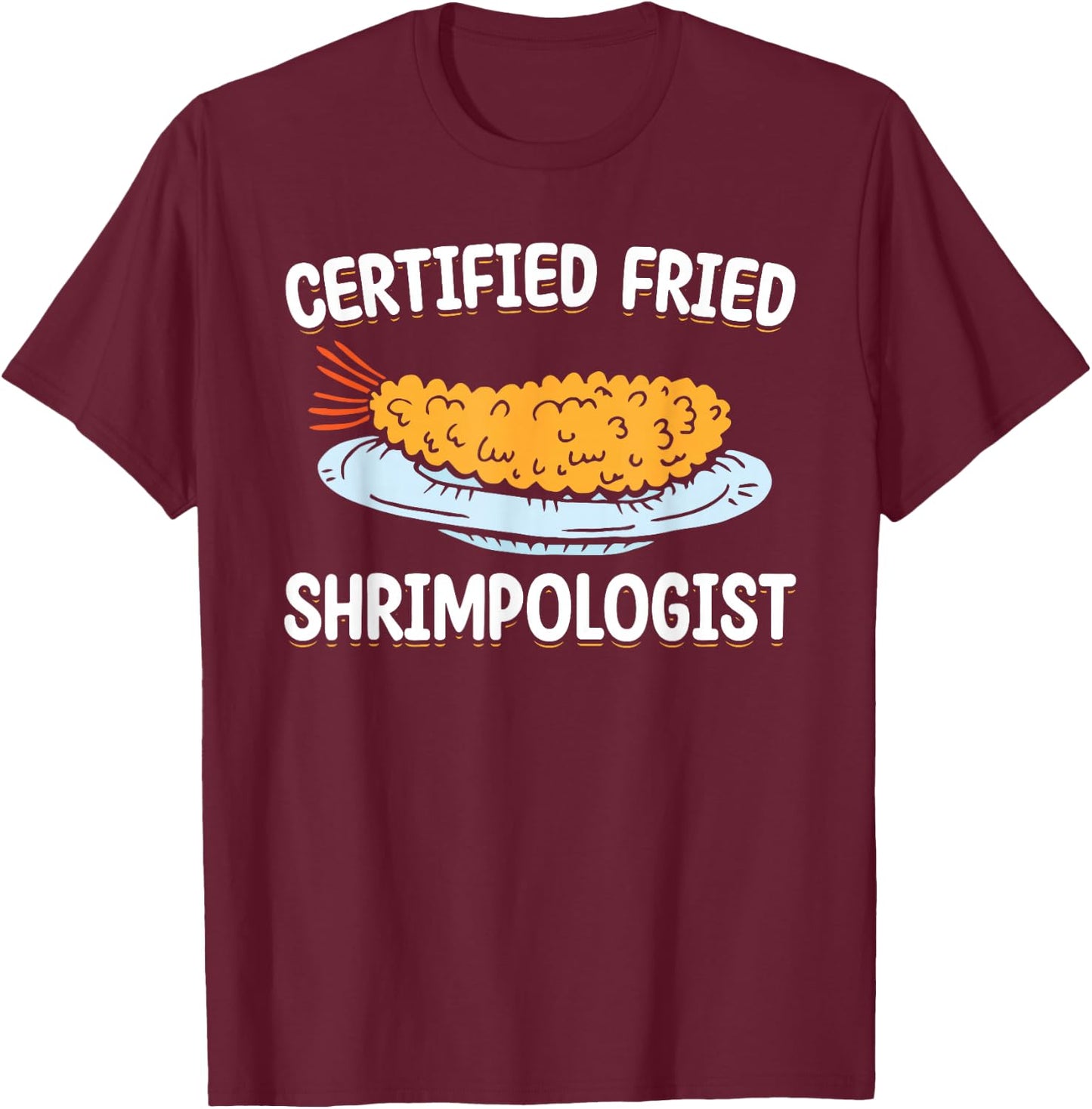 Certified Fried Shrimpologist Fried Shrimps T-Shirt - T-Shirt | Maroon