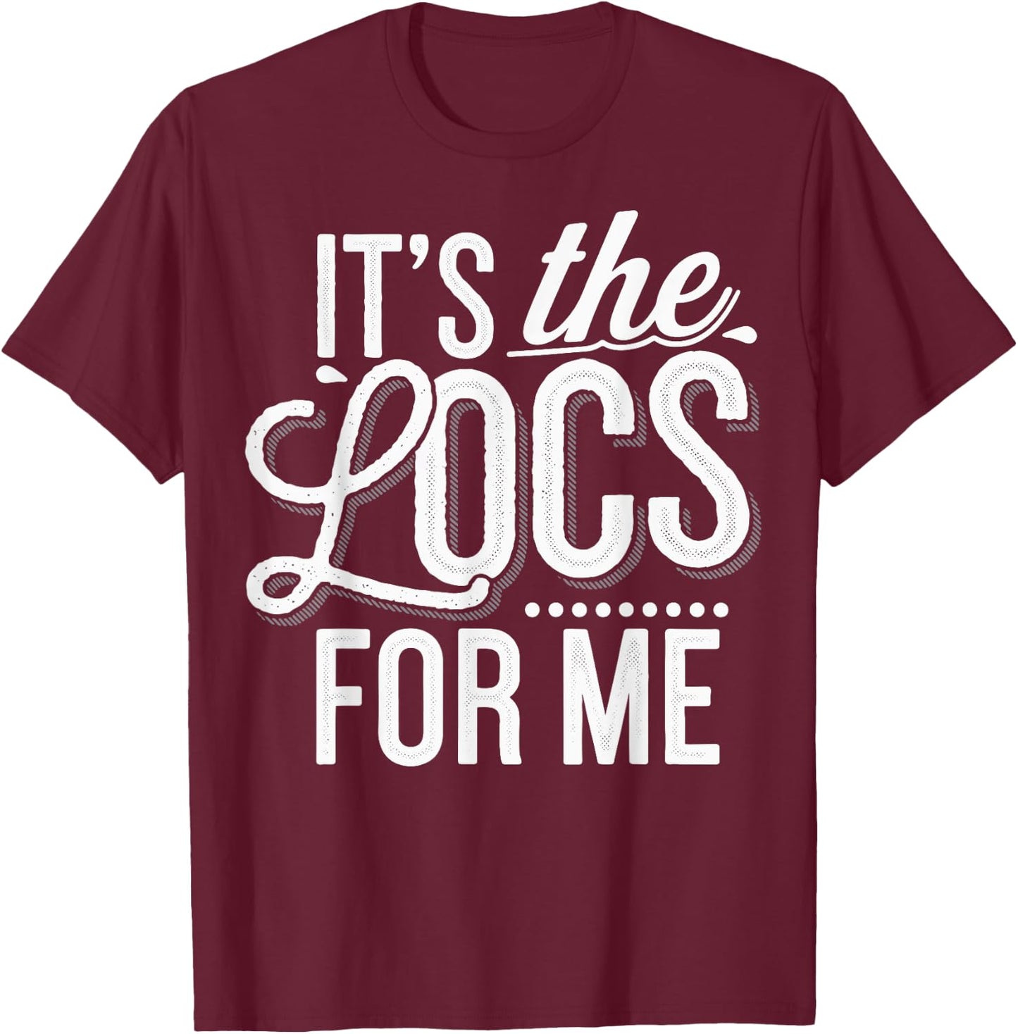It's The Locs For Me T-Shirt - T-Shirt | Maroon