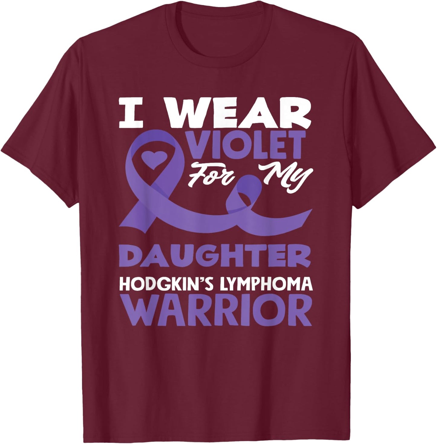 Hodgkin's Lymphoma Awareness I Wear Violet For My Daughter T-Shirt - T-Shirt | Maroon