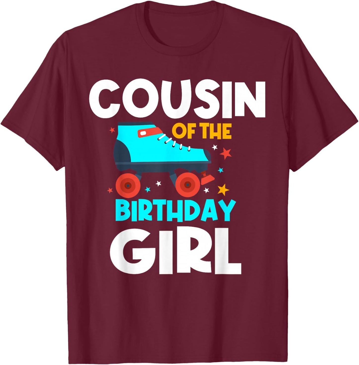 Cousin of the Birthday Girl Roller Skating Bday Skates Party T-Shirt - T-Shirt | Maroon