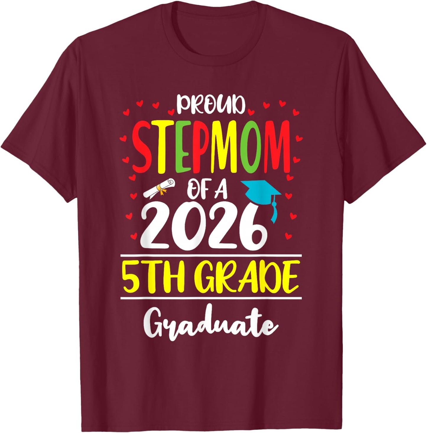 Funny Proud Stepmom of a Class of 2026 5th Grade Graduate T-Shirt - T-Shirt | Maroon