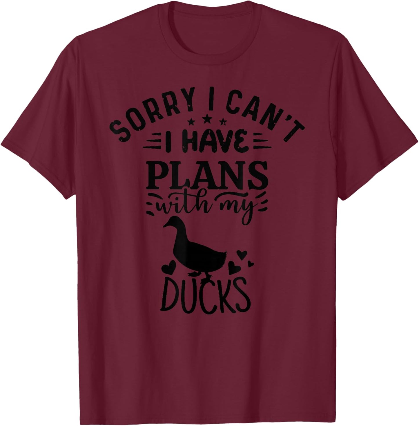Sorry I Can't I Have Plans With My ducks T-Shirt - T-Shirt | Maroon