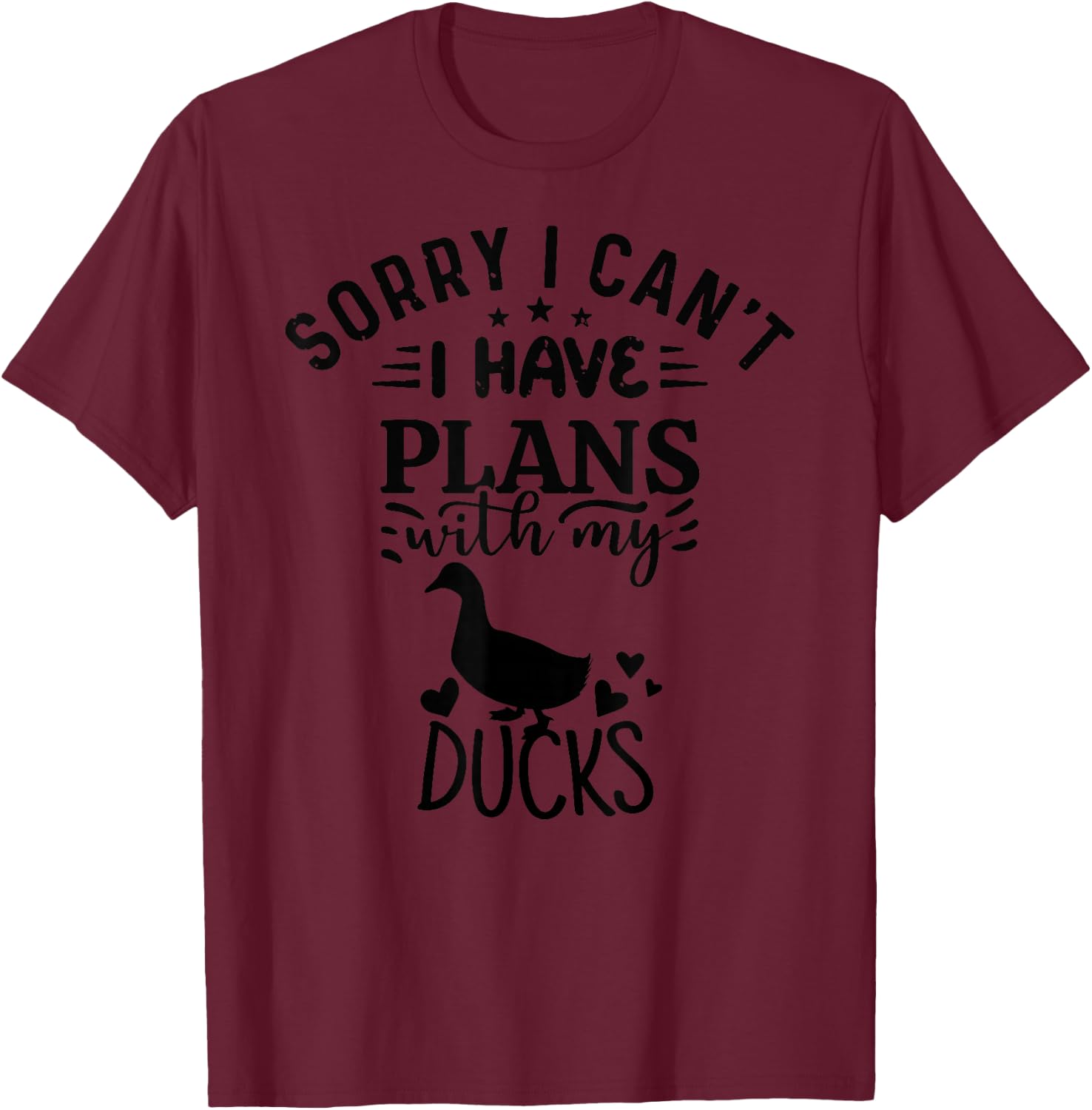 Sorry I Can't I Have Plans With My ducks T-Shirt - T-Shirt | Maroon