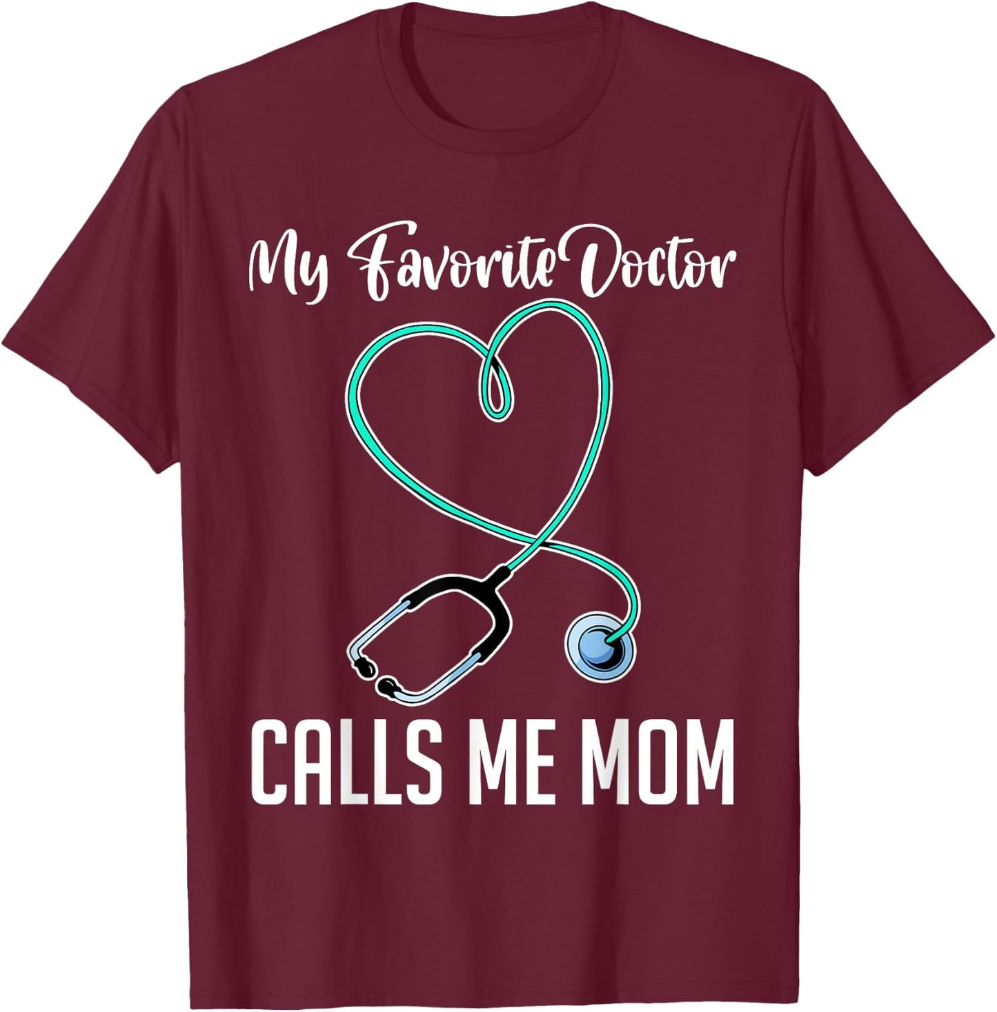 My Favorite Doctor Calls Me Mom Hospital Doctor T-Shirt - T-Shirt | Maroon