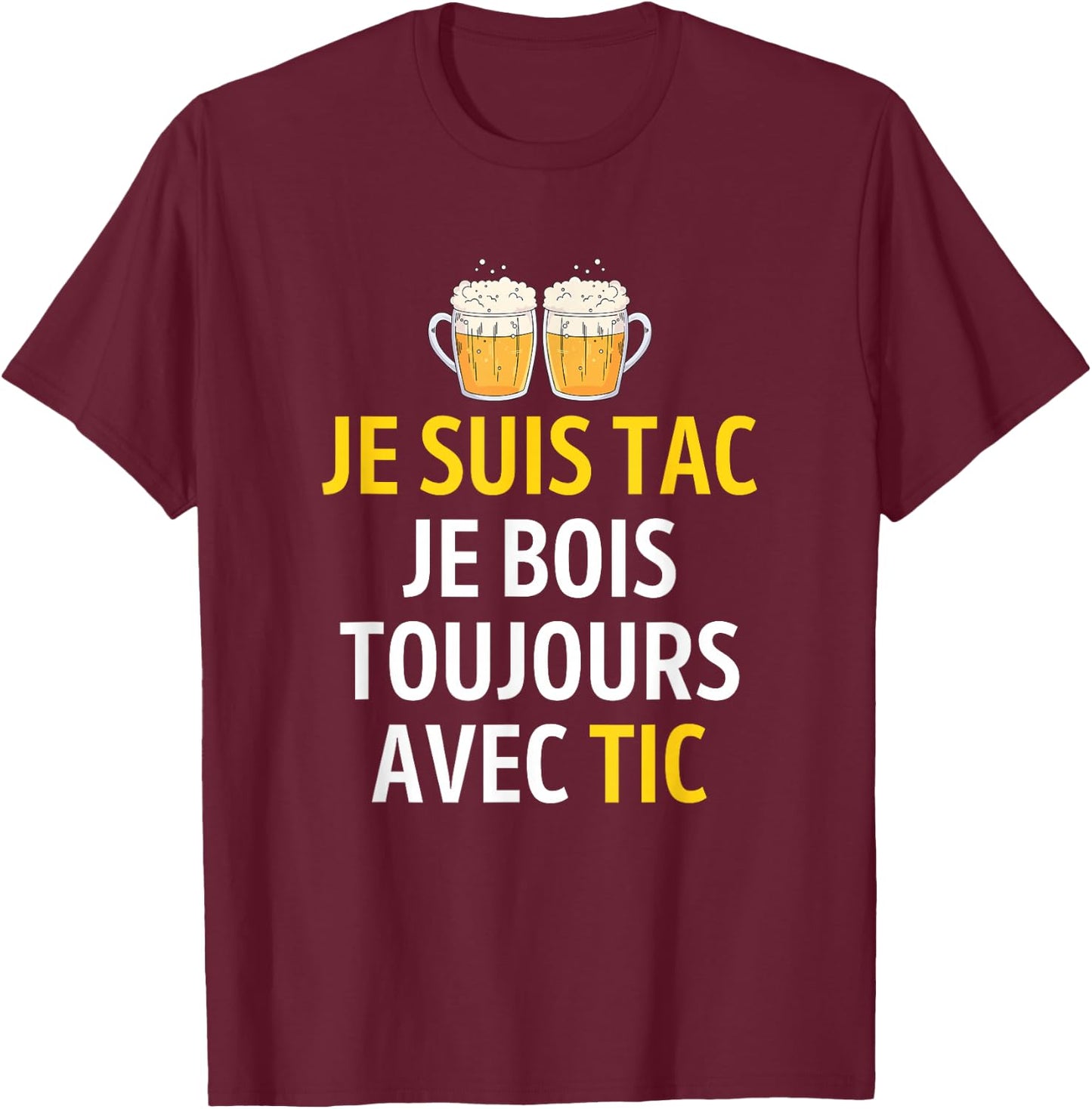 Je Suis TAC Je Bois Toujours Avec TIC - Assorted Humour Beer , Black, S T-Shirt - T-Shirt | Maroon