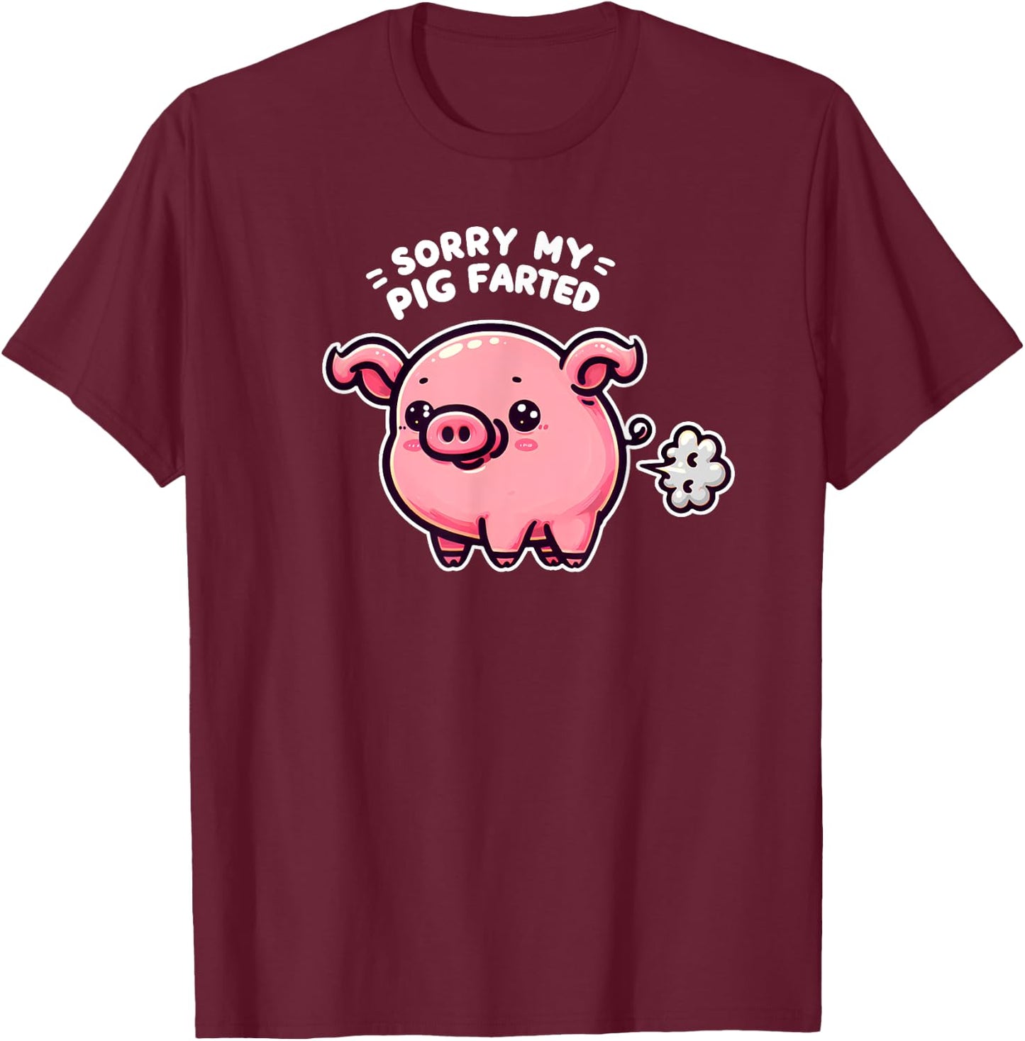 Sorry My Pig Farted Funny Sayings Humor Quotes T-Shirt - T-Shirt | Maroon