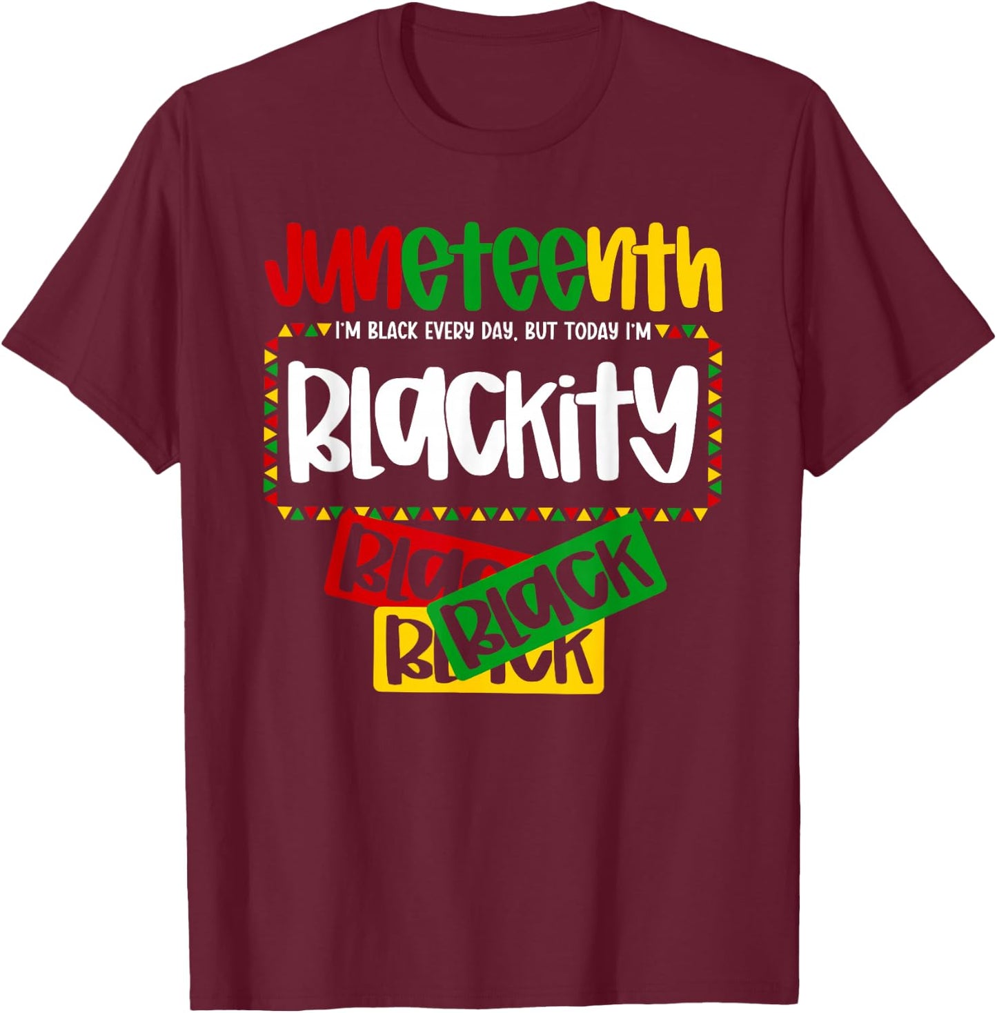 Every Day Pride Juneteenth Celebration Blackity Black Black T-Shirt - T-Shirt | Maroon