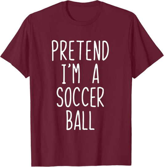Pretend I'm A Soccer Ball Costume Halloween Lazy Adult Kids T-Shirt - T-Shirt | Maroon