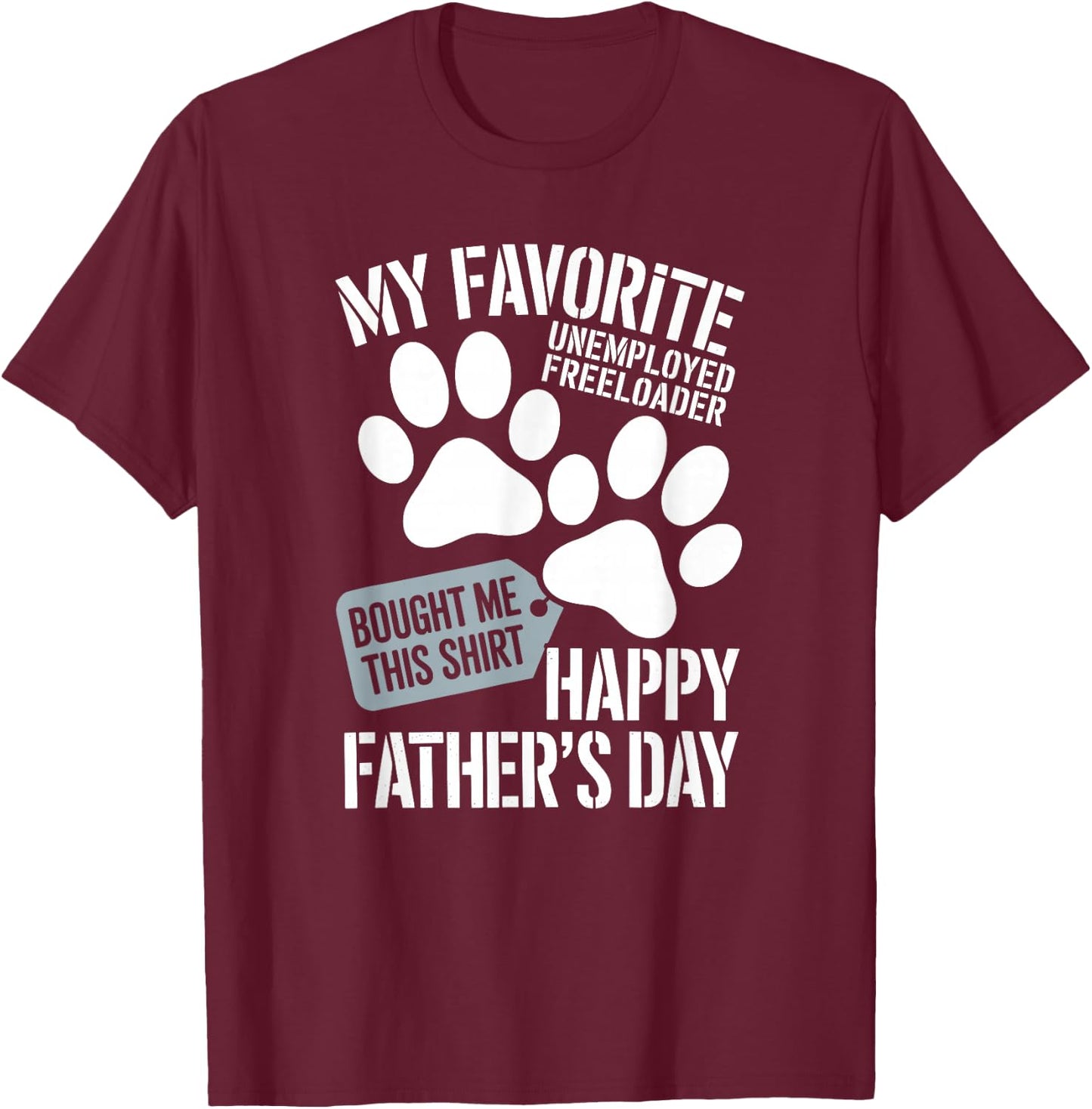 My Favorite Unemployed Freeloader Loves This Happy Dog dad T-Shirt - T-Shirt | Maroon
