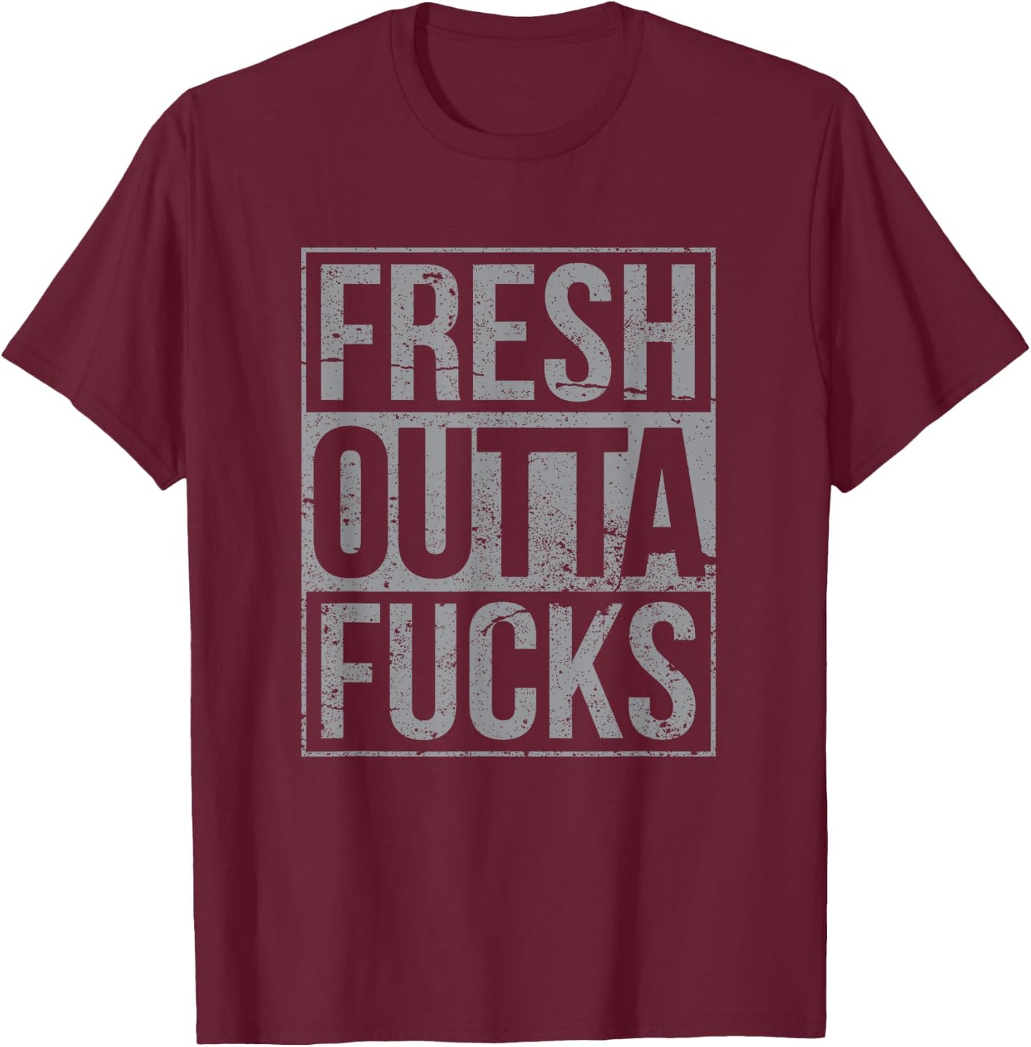 Fresh Outta Fucks Funny Sarcasm T-Shirt - T-Shirt | Maroon