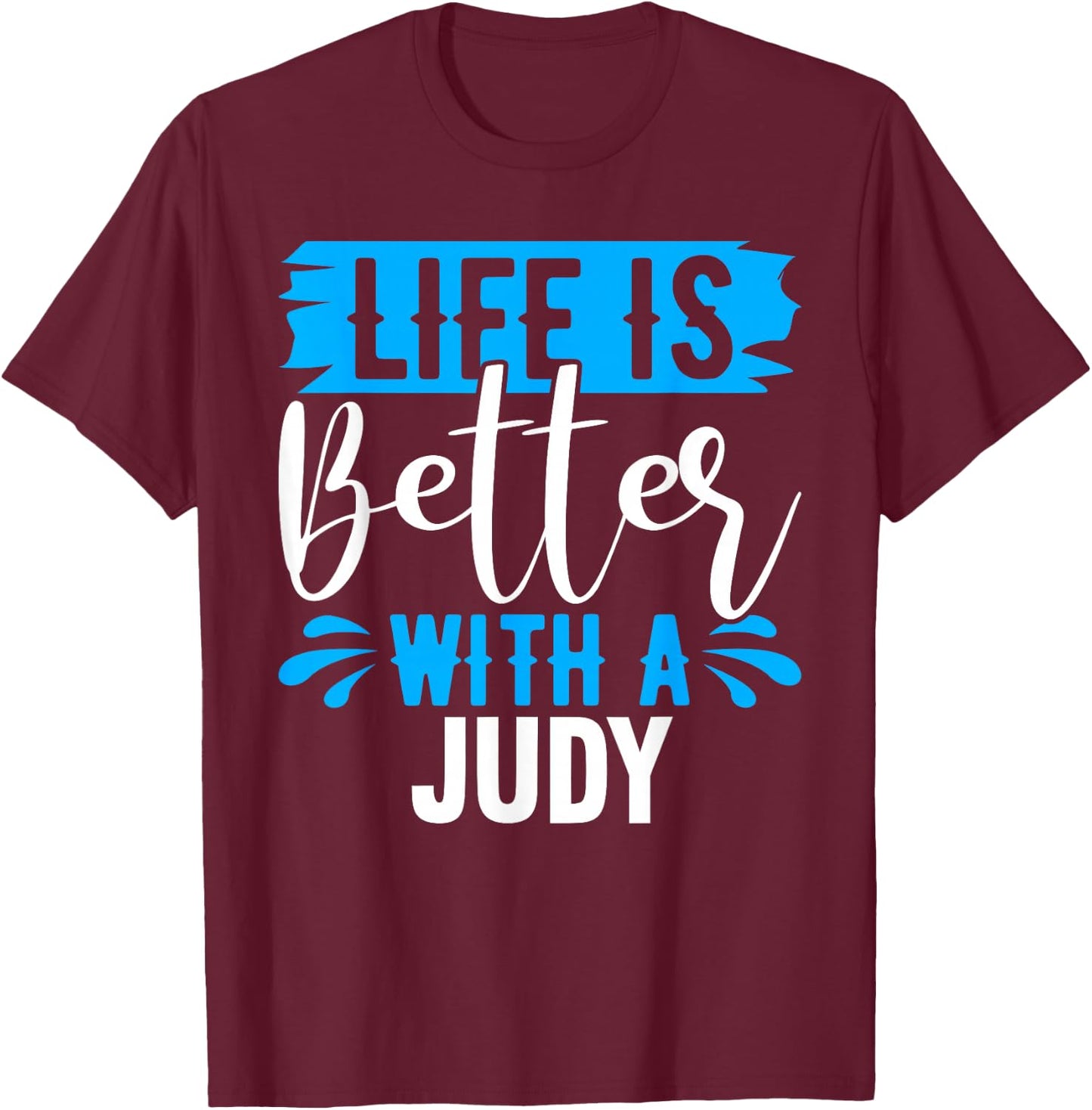 Life Is Better With A JUDY Name JUDY T-Shirt - T-Shirt | Maroon