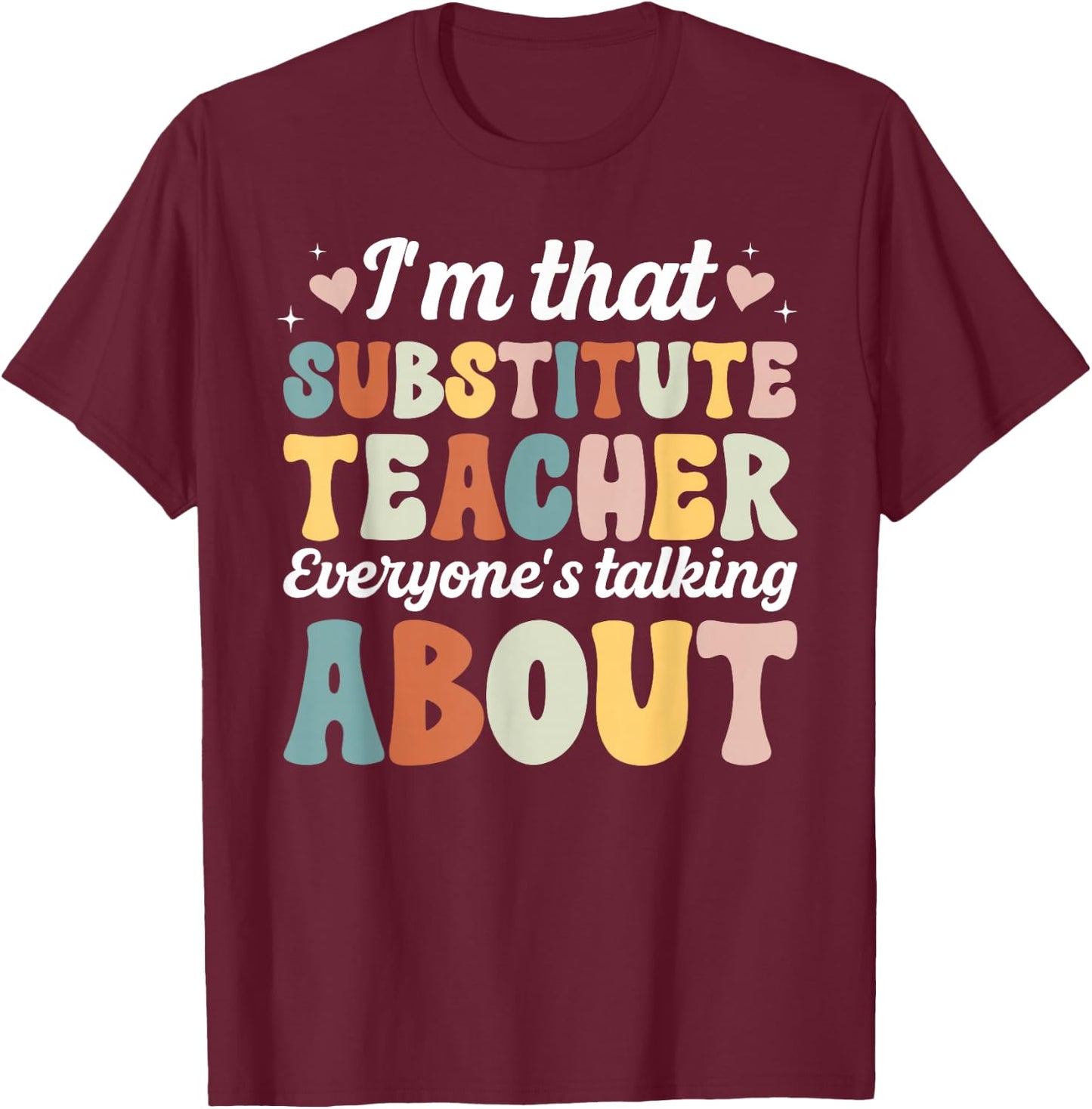 I'm that Substitute Teacher Sub Teacher Substitute Teaching T-Shirt - T-Shirt | Maroon
