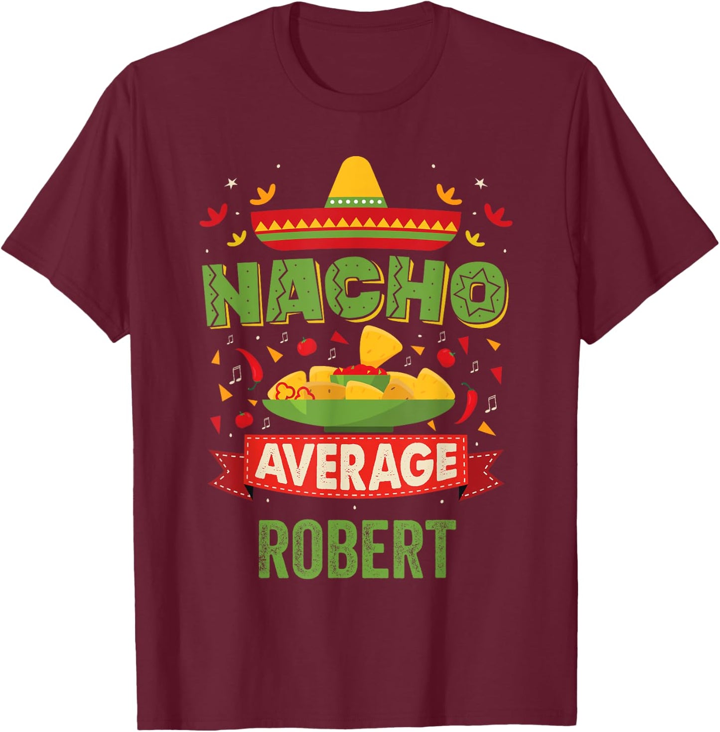 Nacho Average Robert Funny Personalized Name Birthday Gift T-Shirt - T-Shirt | Maroon